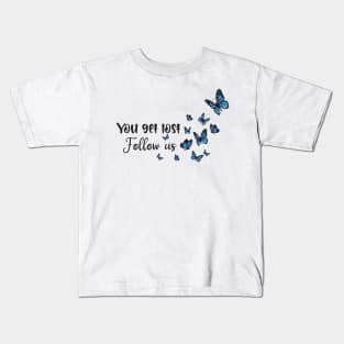 you get  lost follow us Kids T-Shirt